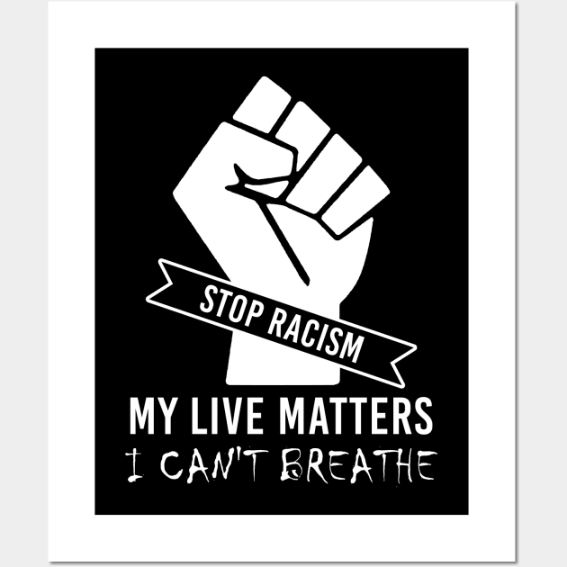 I Can't Breathe Stop Racism My Live Matters Wall Art by Love Newyork